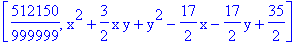 [512150/999999, x^2+3/2*x*y+y^2-17/2*x-17/2*y+35/2]